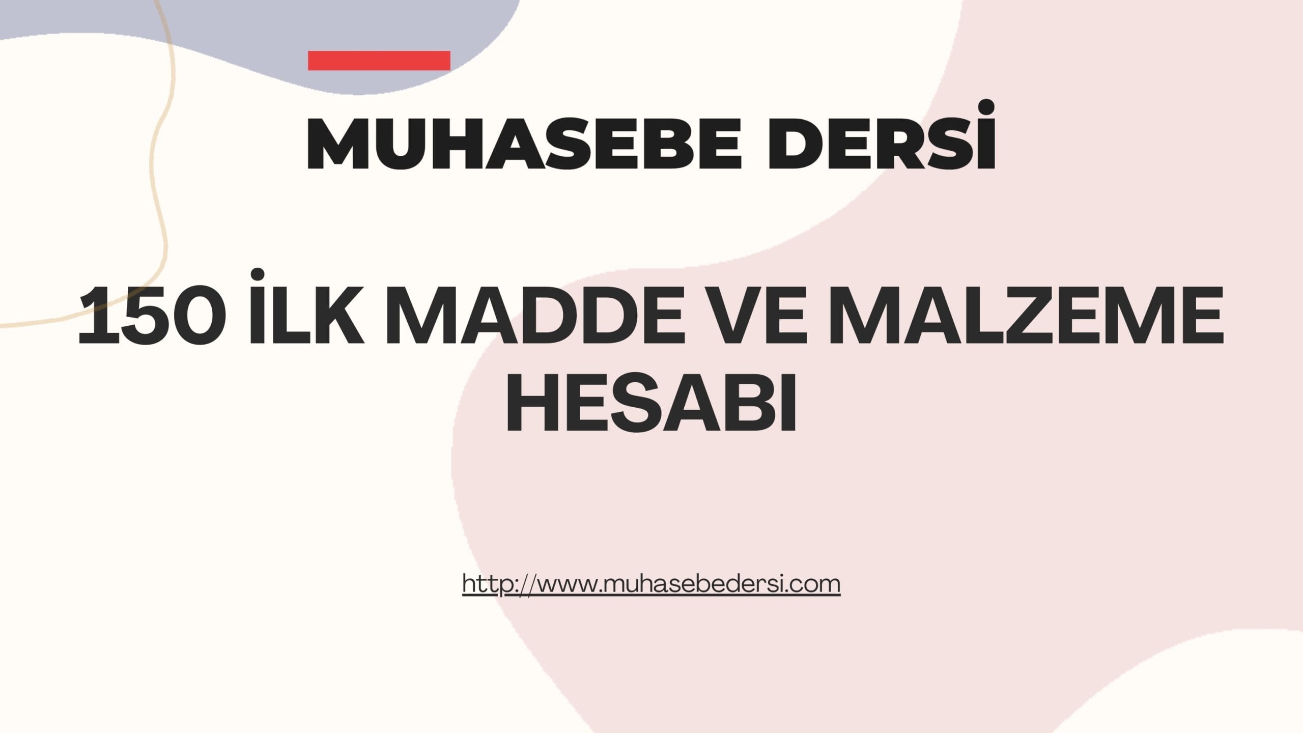 150 İLK MADDE VE MALZEME HESABI
